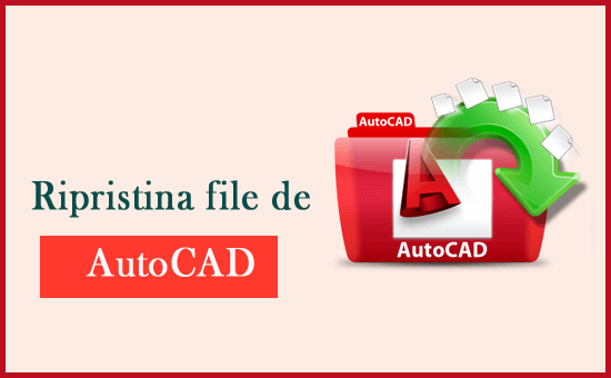 ripristina file AutoCAD eliminati