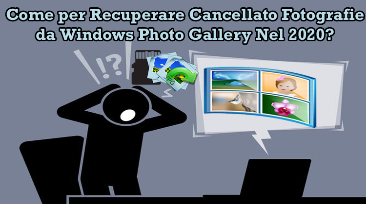 Come per Recuperare Cancellato Fotografie da Windows Photo Gallery Nel 2020?