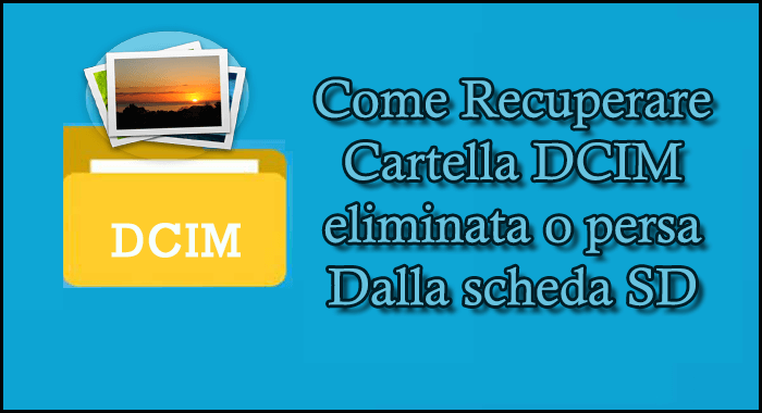 Come Recuperare Cartella DCIM eliminata o persa Dalla scheda SD