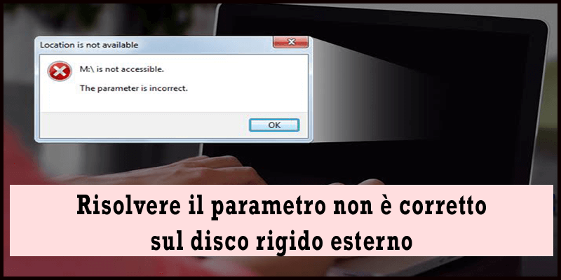 Come risolvere il parametro non è corretto sul disco rigido esterno