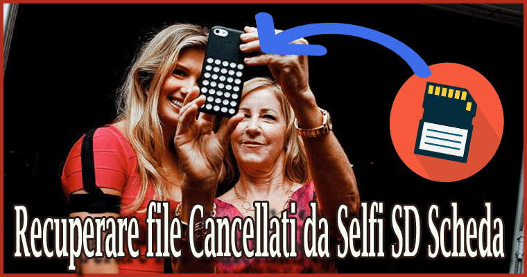 Recuperare file Cancellati da Selfi SD Scheda