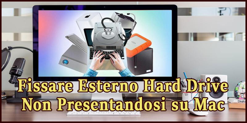 Fissare Esterno Hard Drive Non Presentandosi su Mac