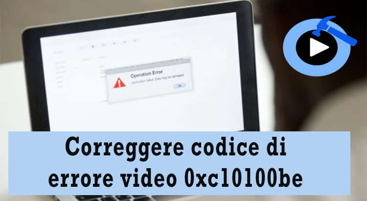 correggere il codice di errore video 0xc10100be
