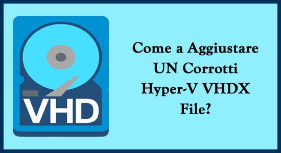 aggiustare-un-corrotti-Hyper-v-vhdx-Files