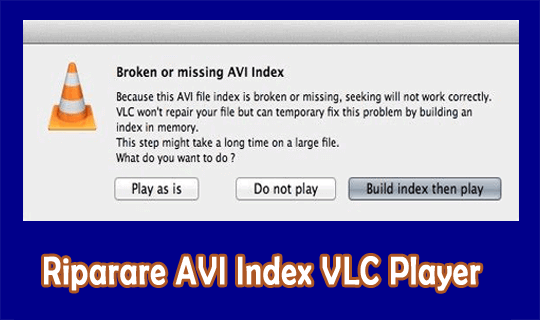 riparare AVI Index VLC Player