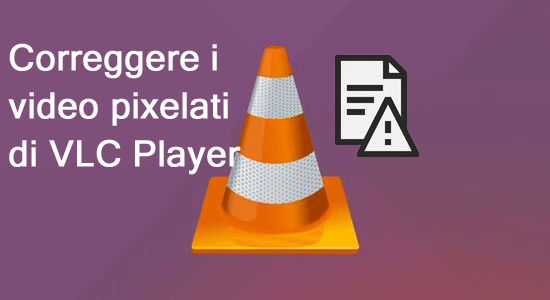 correggere i video pixelati di VLC Player