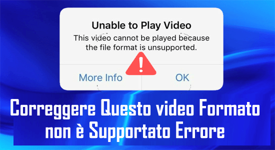 Questo video Formato non è Supportato Errore