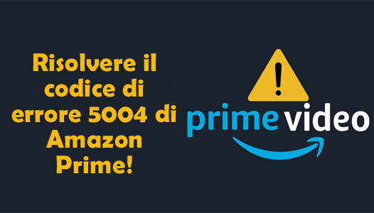 codice di errore 5004 di Amazon Prime