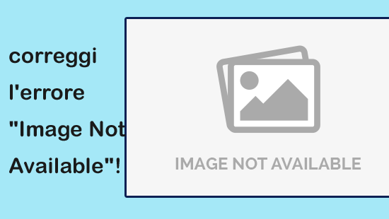 correggi l'errore "Image Not Available"!