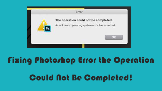 errore di Photoshop the Operation Could Not Be Completed